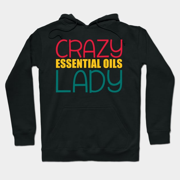 Essential oils t shirt crazy essential oils lady Hoodie by mazurprop